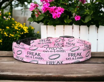 Freak on a leash dog collar, dog collar, funny dog collar, side release collar, washable dog collar, adjustable dog collar, pink dog collar