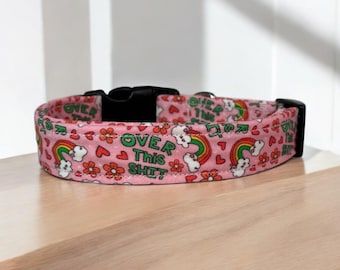 Over this shit dog collar, funny dog collar, handmade side release dog collar, girl dog collar, boy dog collar, custom adjustable dog collar