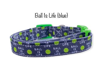 Ball is life dog collar, funny dog collar, blue dog collar, ball, side release collar, adjustable collar, blue, green, washable dog collar