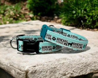 Bitches love me dog collar, dog collar, handmade side dog release  collar, funny dog collar, custom dog collar, washable, adjustable collar