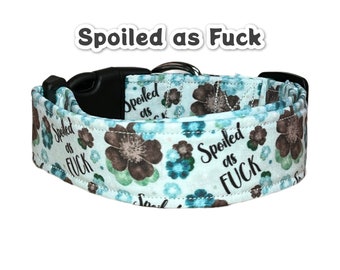 Funny dog collar, cuss word dog collar, wide dog collar, side release, adjustable, washable dog collar, fabric dog collar, spoiled as fuck