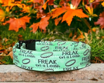 Freak on a leash dog collar, dog collar, funny dog collar, side release collar, washable dog collar, adjustable dog collar, green dog collar