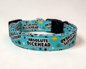 Funny handmade dog collar “Absolute Dickhead”: Adjustable side release, washable cotton fabric, webbing core, customizable hardware color