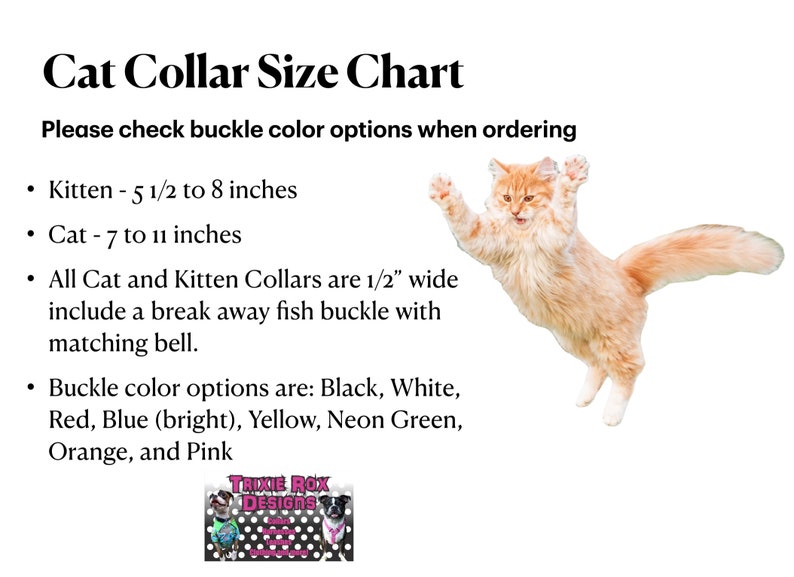 May include: Cat collar size chart with a picture of a ginger cat jumping. The chart lists sizes for kittens and cats, and includes information about the buckle color options. The buckle color options are: Black, White, Red, Blue (bright), Yellow, Neon Green, Orange, and Pink.