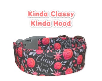 Funny dog collar, cuss word dog collar, wide dog collar, side release, adjustable, washable collar, fabric dog collar, Kinda Classy, Hood