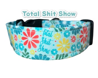 Funny dog collar, cuss word dog collar, wide dog collar, side release, adjustable, washable dog collar, fabric dog collar, total shit show