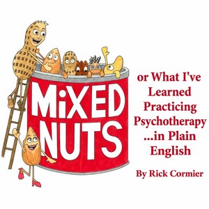 May include: A book cover featuring a red can labeled MIXED NUTS with cartoon nuts as characters. A peanut on a ladder and an almond wave. Text reads: or What I've Learned Practicing Psychotherapy ...in Plain English By Rick Cormier.