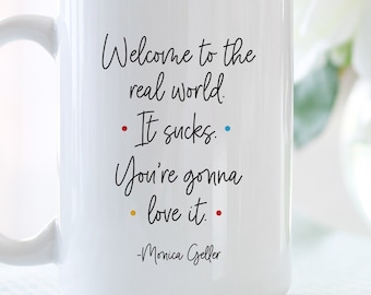 Welcome To The Real World. It Sucks. You're Gonna Love It. coffee mug // friend gift, fan gift mug