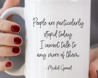 People Are Particularly Stupid Today - Michel Gerard coffee mug // cute fan gift mug