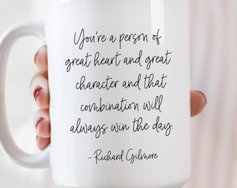 You're A Person Of Great Heart And Great Character - Richard Gilmore coffee mug // cute fan gift mug