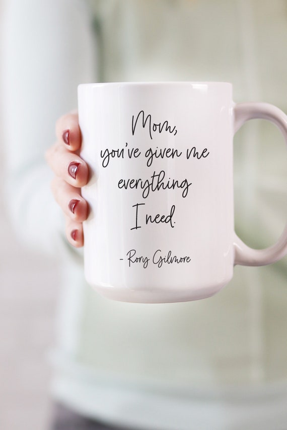 Mom You've Given Me Everything I Need Rory Gilmore - Etsy