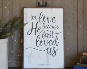 We love because he first loved us... 1 John 4:19 Wood Sign