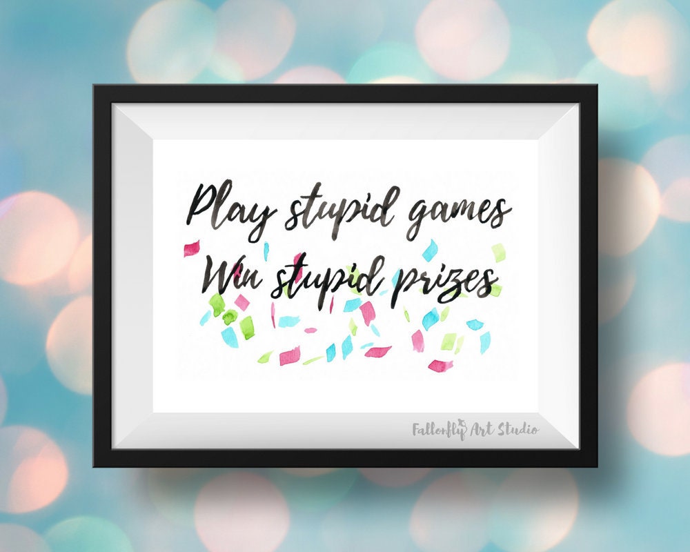 Play Stupid Games Win Stupid Prizes Print, Instant DOWNLOADABLE Print