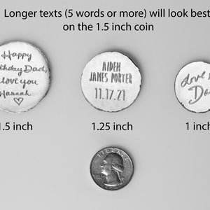 May include: Three silver-colored coins of varying sizes, with engraved text. The largest coin, 1.5 inches, reads "Happy Birthday Dad, I love you - Hannah" with a heart. The middle coin, 1.25 inches, has the name "Aiden James Porter" and the date "11.17.21". The smallest coin, 1 inch, says "Love, Dad".