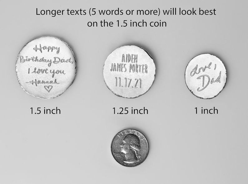 May include: Three silver-colored coins of varying sizes, with engraved text. The largest coin, 1.5 inches, reads "Happy Birthday Dad, I love you - Hannah" with a heart. The middle coin, 1.25 inches, has the name "Aiden James Porter" and the date "11.17.21". The smallest coin, 1 inch, says "Love, Dad".
