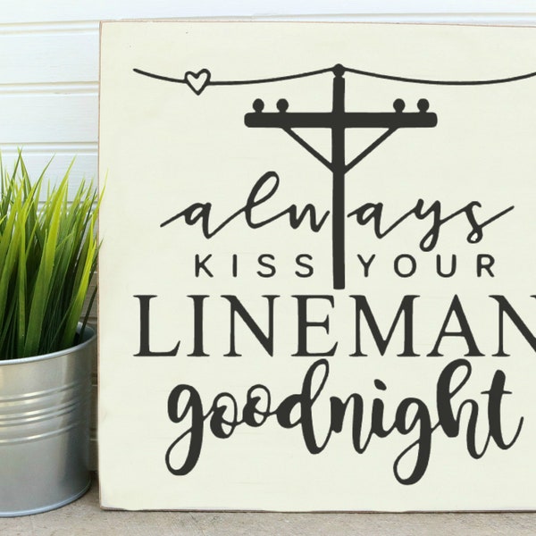 Always Kiss Your Lineman Goodnight Wood Sign Wall Decor, Gift For Husband Or Wife