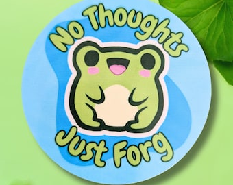 No Thoughts Just Forg Vinyl Sticker | Weatherproof, Kawaii Frog, Funny Stationary