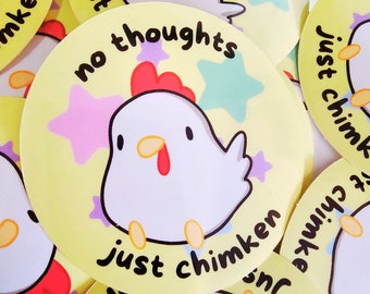 No Thoughts Just Chimken Vinyl Sticker | Weatherproof, Kawaii Chicken, Funny Stationary