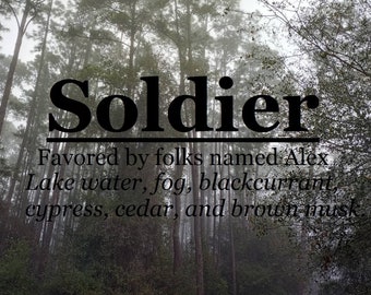 Soldier fragrance, favored by people named Alex (lake water, fog, blackcurrant, cypress, cedar, brown musk)