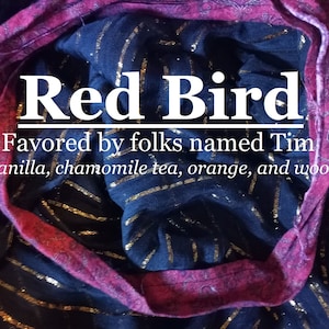 Red Bird fragrance, favored by people named Tim (vanilla, chamomile tea, orange, wood)