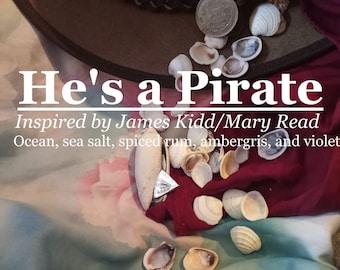 He's a Pirate fragrance, inspired by James Kidd/Mary Read (Ocean, sea salt, spiced rum, ambergris, violet)