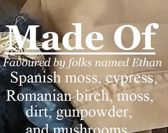 Made Of fragrance, favoured by folks named Ethan (Spanish moss, Romanian birch, cypress, dirt, moss, gunpowder, mushrooms)