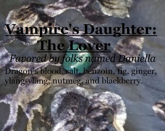 Vampire's Daughter: The Lover fragrance (dragons blood, salt, benzoin, fig, ginger, ylang-ylang, blackberry)