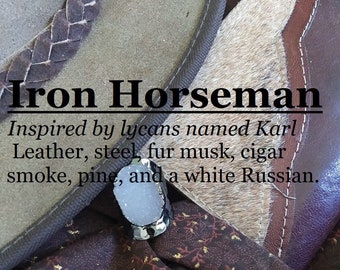 Iron Horseman fragrance, favored by lycans named Karl (valerian, leather, steel, fur musk, cigar smoke, pine, and a white Russian)