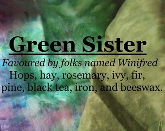 Green Sister fragrance, favoured by folks named Winifred (hops, hay, rosemary, ivy, fir, pine, black tea, iron, beeswax)