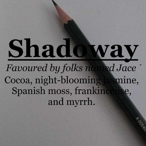 Shadoway fragrance, favoured by folks named Jace (Spanish moss, jasmine, cocoa, frankincense, myrrh)
