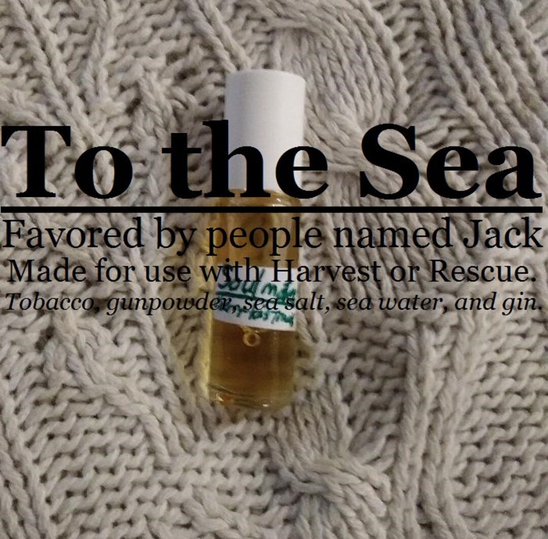 To the Sea, Favored by People Named Jack (tobacco, Gunpowder, Sea Salt, Sea  Water, Gin) Made for Use With Rescue or Harvest