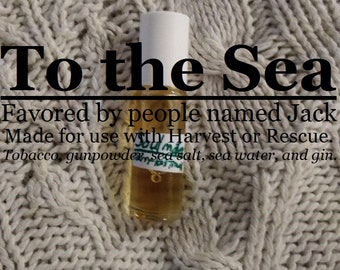 To the Sea, favored by people named Jack (tobacco, gunpowder, sea salt, sea  water, gin) Made for use with Rescue or Harvest
