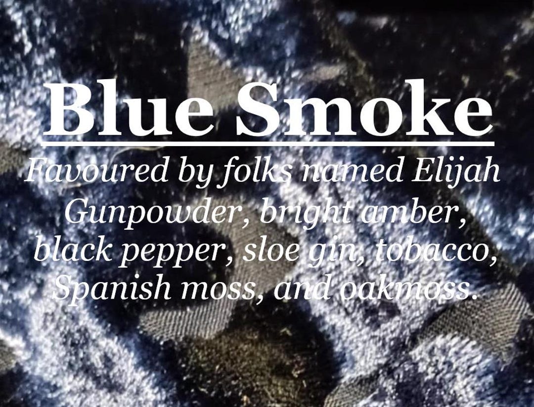 Blue Smoke Fragrance (sloe Gin, Tobacco, Gunpowder, Bright Amber, Spanish  Moss, Oakmoss, Black Pepper)