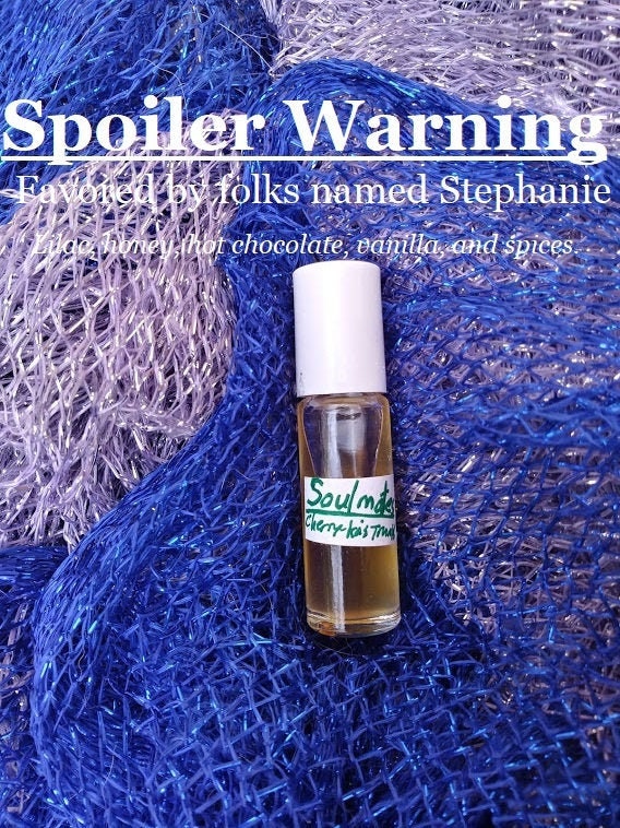 Spoiler Warning fragrance, favored by folks named Stephanie (Lilac, vanilla, spice, honey, hot cocoa)
