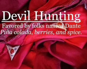 Devil Hunting fragrance, favored by people named Dante (piña colada, berries, spice)