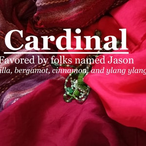 Cardinal fragrance, favored by people named Jason (vanilla, bergamot, cinnamon, ylang ylang)