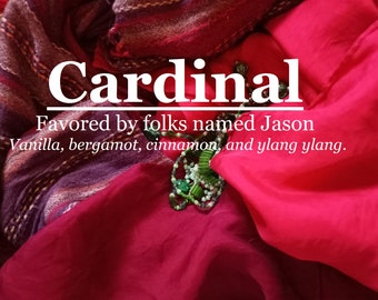 Cardinal fragrance, favored by people named Jason (vanilla, bergamot, cinnamon, ylang ylang)