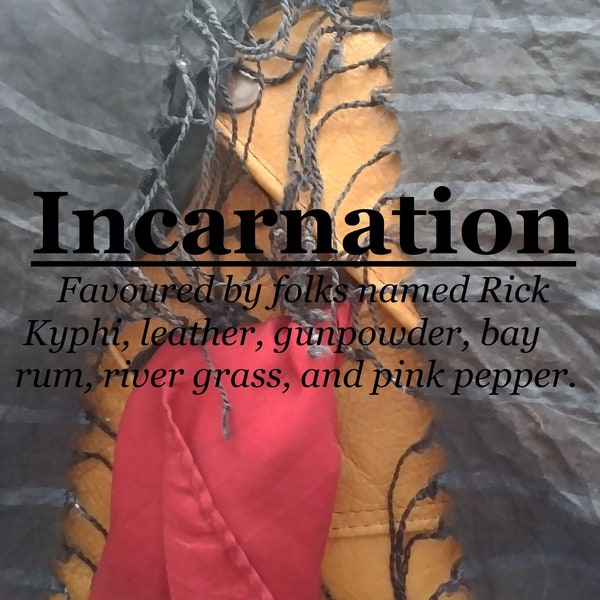 Incarnation fragrance, favoured by folks named Rick (kyphi, leather, gunpowder, bay rum, river grass, pink pepper)