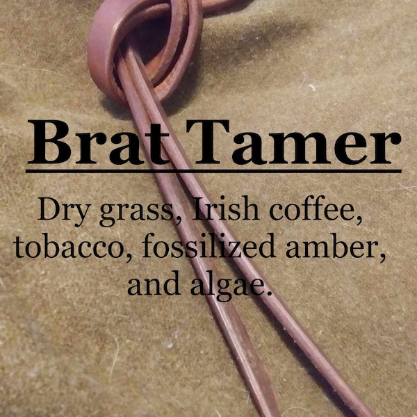 Brat Tamer fragrance (Dry grass, Irish coffee, tobacco, fossilized amber, river algae)