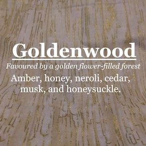 Goldenwood frgrance (Amber, honey, neroli, cedar, musk, honeysuckle)