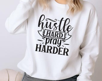 Hustle hard pray harder, motivational saying sweatshirt