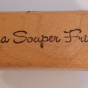 To a Souper Friend Quote Wood Mounted Rubber Stamp by Ann-ticipations  98850 funny joke pun