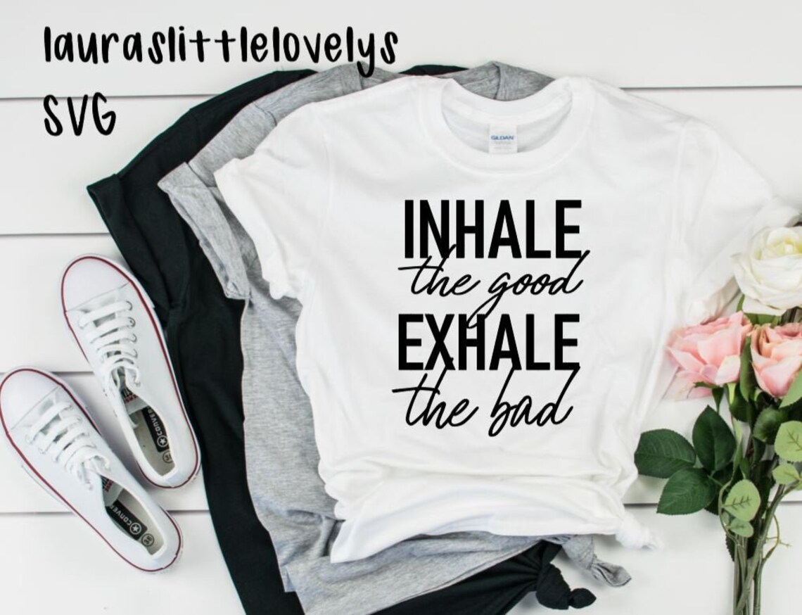 Inhale the Good Exhale the Bad svg digital Download Svg Etsy