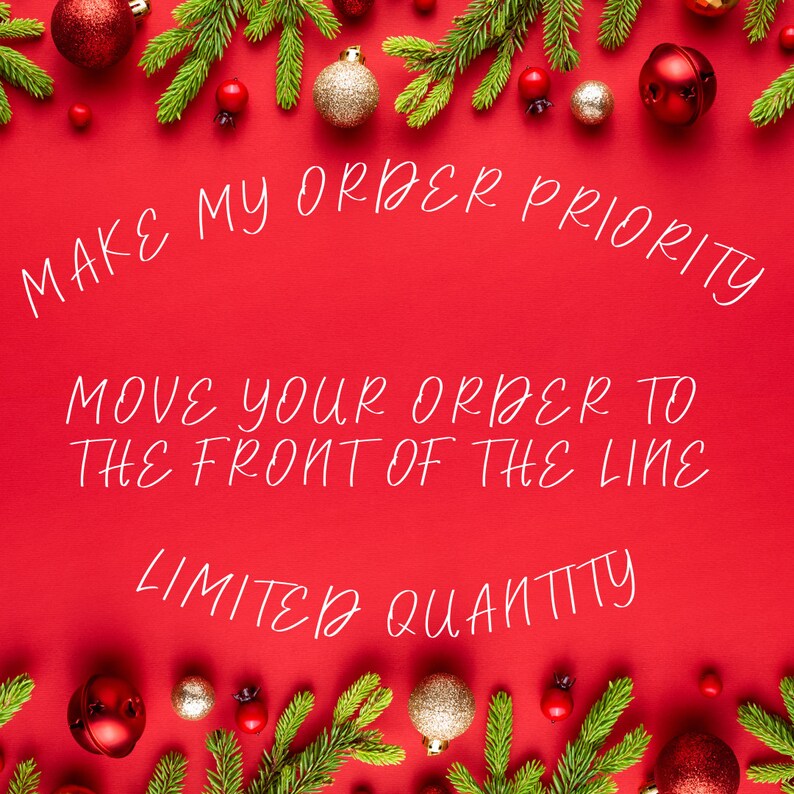 May include: A vibrant red background adorned with Christmas decorations, including baubles and pine. The image features text: "MAKE MY ORDER PRIORITY, MOVE YOUR ORDER TO THE FRONT OF THE LINE, LIMITED QUANTITY."