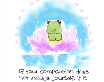 DIGITAL PRINT- Yogi Frog "if your compassion does not include yourself."