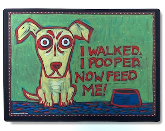 Funny Dog Feeding Mat: I Walked, I Pooped, Now Feed Me!