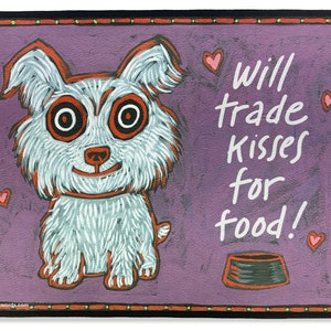 May include: A white dog with big eyes and a happy expression sits on a purple background. The text "will trade kisses for food!" is written in white with a pink heart on either side. A black and orange dog bowl is below the text.