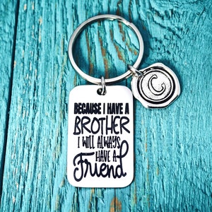 Because I have a brother, always a friend, Brother Keychain, Brother Keyring, Gift for Brother, Brother Gift, Silver Keychain, Engraved