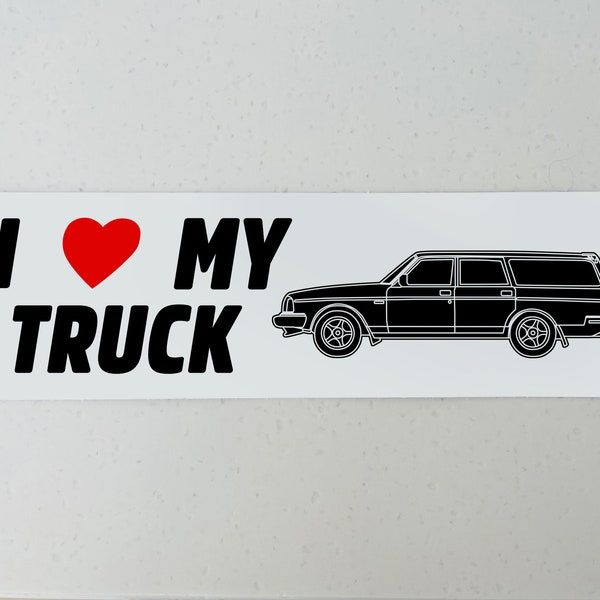 I Love My Truck - Volvo 240/245 wagon bumper sticker