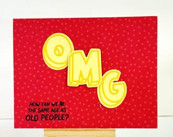 Funny Aging Birthday card -  Over 50, 60, 70 How can we be the same age as old people?